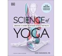 Science of Yoga: Understand the Anatomy and Physiology to Perfect Your Practice
