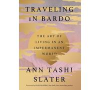 Traveling in Bardo: The Art of Living in an Impermanent World