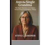 Ann the Single Grandma: The Quiet Heroism of an Ordinary Woman Doing Extraordinary Things