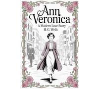 Ann Veronica: A Modern Love Story: Annotated