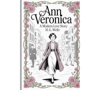 Ann Veronica: A Modern Love Story: Annotated
