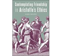 Ann Ward Contemplating Friendship in Aristotle's Ethics (Copertina rigida)