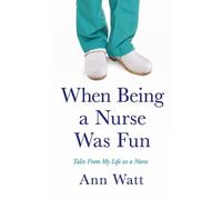 Ann Watt When Being a Nurse Was Fun (Tascabile)