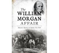 Ann Webster Bun The William Morgan Affair: Masonic Mystery in Upstat (Tascabile)