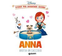 Anna adotta un cucciolo. Storie per diventare grandi. Ediz. a colori