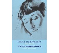 Anna Akhmatova In Love and Revolution (Tascabile)