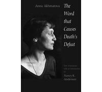 Anna Akhmatova The Word That Causes Death's Defeat (Tascabile)
