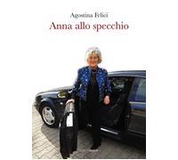 Anna allo specchio - Felici Agostina