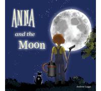Anna and the Moon: Delightfully illustrated, fun picture book about an engineer, her cat, their crazy flying machine and the Moon. Whimsical, inventive and educational.