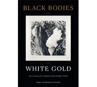 Anna Arabindan-Kesson Black Bodies, White Gold (Tascabile)