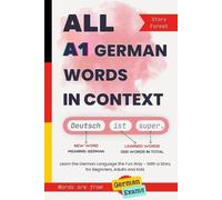 All A1 German Words in Context: Learn the German Language the Fun Way - With a Story for Beginners, Adults and Kids. Words are from Goethe and TELC exams