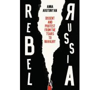 Anna Arutunyan Rebel Russia (Copertina rigida)