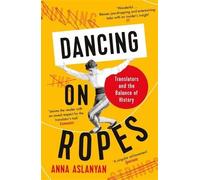 Anna Aslanyan Dancing on Ropes (Tascabile)