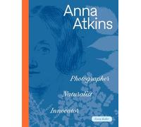 Anna Atkins: photographer, naturalist, innovator
