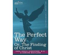 Anna B Kingsford Edward Maitl The Perfect Way Or, the Finding of Chr (Tascabile)