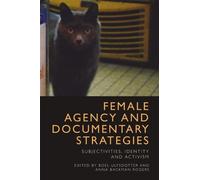 Anna Backman Rogers Female Agency and Documentary Strategies (Tascabile)