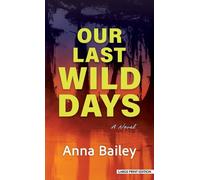 Anna Bailey Our Last Wild Days