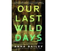 Anna Bailey Our Last Wild Days (Copertina rigida)