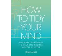 Anna Barnes How to Tidy Your Mind (Copertina rigida)