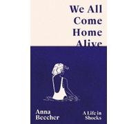 Anna Beecher We All Come Home Alive (Copertina rigida)