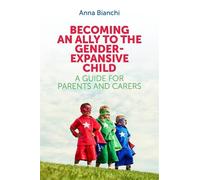 Anna Bianchi Becoming an Ally to the Gender-Expansive Child (Tascabile)