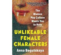 Anna Bogutskaya Unlikeable Female Characters (Tascabile)