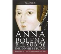 Anna Bolena e il suo re. Enrico VIII e i Tudor