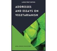 Anna Bonus Kingsford Addresses and Essays on Vegetarianism (Tascabile)