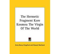 Anna Bonus Kingsford Ed The Hermetic Fragment Kore Kosmou the Virgin (Tascabile)