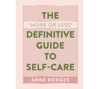 Anna Borges The More or Less Definitive Guide to Self-Care (Copertina rigida)