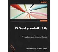 XR Development with Unity: A beginner's guide to creating virtual, augmented, and mixed reality experiences using Unity