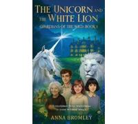 Anna Bromley The Unicorn and the White Lion. Guardians of the (Copertina rigida)