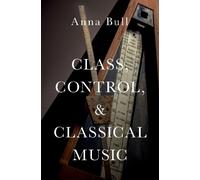 Anna Bull Class, Control, and Classical Music (Copertina rigida)