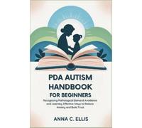 Anna C Ellis PDA Autism Handbook for Beginners (Tascabile)