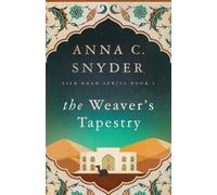 The Weaver's Tapestry: Silk Road Series Book 1