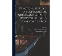 Anna Caroline 1 Practical Nursing a Text-book for Nurses and a Hand- (Tascabile)