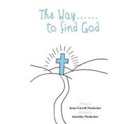 Anna Carroll Nodecker The Way......to find God (Tascabile)