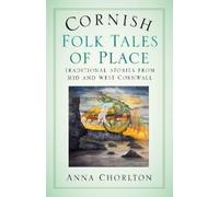 Anna Chorlton Cornish Folk Tales of Place: Traditional Stories from (Tascabile)