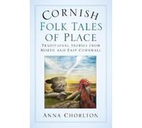Anna Chorlton Cornish Folk Tales of Place: Traditional Stories from (Tascabile)
