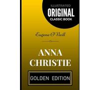 Anna Christie: By Eugene O'Neill - Illustrated