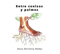 Anna Christine Rodas Entre Cenizas y Palmas (Tascabile)