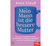 Anna Clauß Mein Mann ist die bessere Mutter: Wie ich Wunschfamilie u (Tascabile)