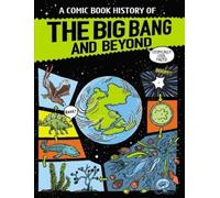 Anna Claybourne Rikus Ferreira A Comic Book History of the Big Bang and Beyond
