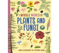 Anna Claybourne A Whole World of...: Plants and Fungi (Copertina rigida)