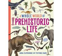 Anna Claybourne A Whole World of...: Prehistoric Life (Tascabile)
