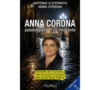 Anna Corona. Autobiografia di un'innocente. Diciassette anni di processo, ...