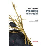 Anna Crescenzi. Prossima alle radici - 2020 - Gutenberg Edizioni