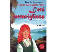 Anna dai capelli rossi - L’eta meravigliosa: Edizione integrale