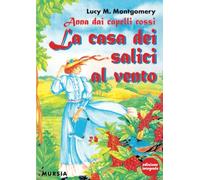 Anna dai capelli rossi - La casa dei salici al vento: Edizione integrale