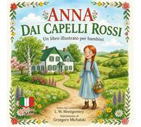 ANNA DAI CAPELLI ROSSI: Un libro illustrato per bambini Basato sul romanzo di L. M. Montgomery